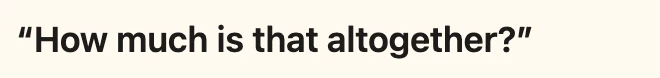 Example sentence: How much is that altogether?